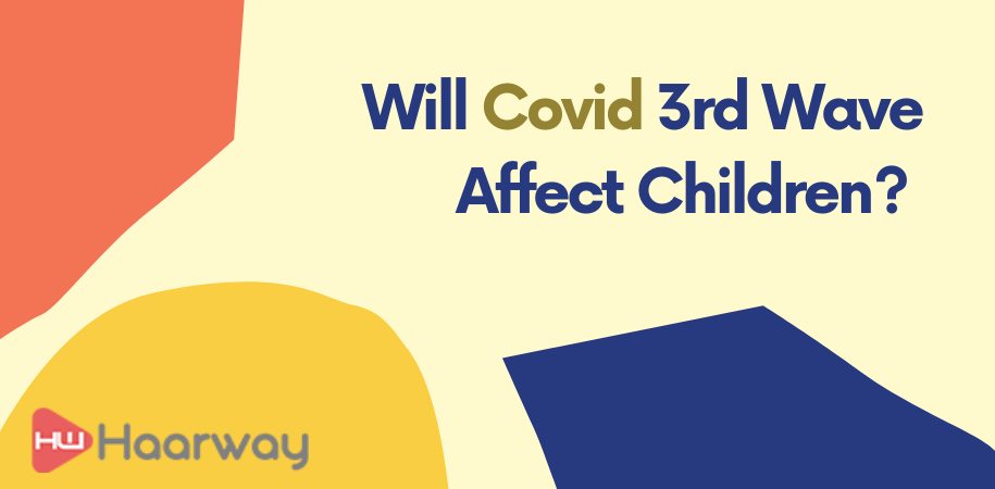 Haarway
Covi 19 precaution 
Covid 3rd Wave Affect Children